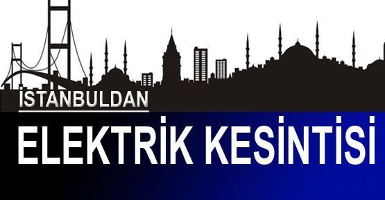 İstanbul'da elektrik kesintisi!