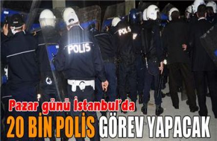  İstanbul'da Hafta Sonu 20 Bin Polis Görev Alacak