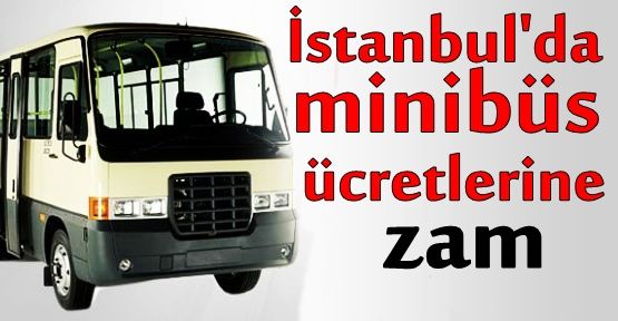 İstanbul'da minibüs ücretlerine zam