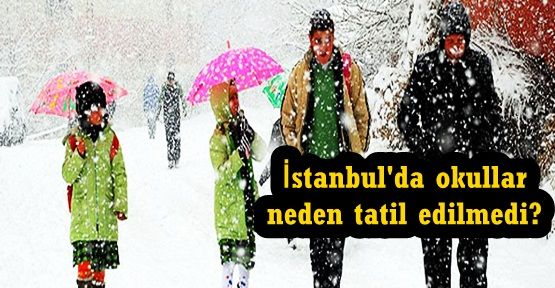 İstanbul'da okullar neden tatil edilmedi?