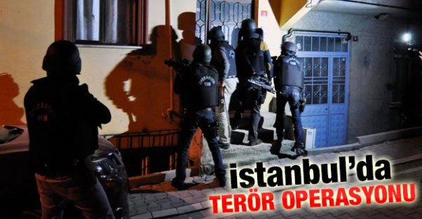 İstanbul'da terör operasyonu