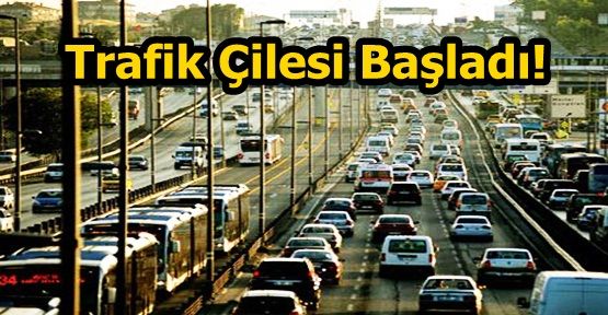 İstanbul'da Trafik Çilesi Başladı!