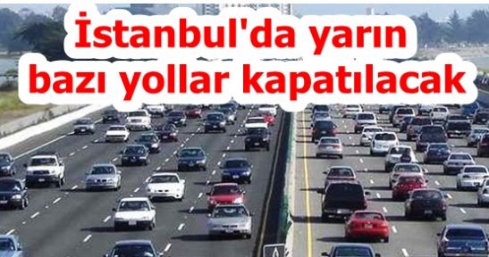İstanbul'da yarın bazı yollar kapatılacak