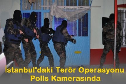 İstanbul'daki Terör Operasyonu Polis Kamerasında