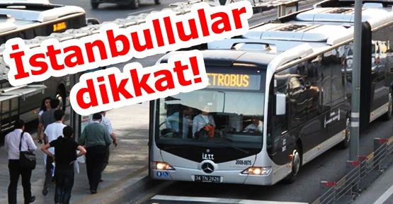 İstanbullular dikkat!