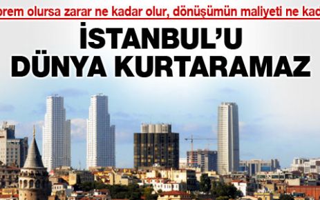 İstanbul'u dünya kurtaramaz