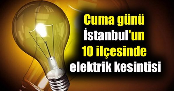 İstanbul'un 10 ilçesinde elektrik kesintisi