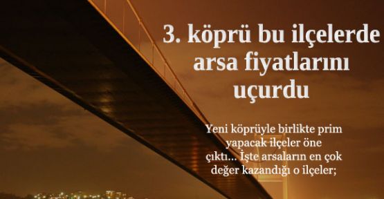 İşte 3. köprü ile prim yapan ilçeler