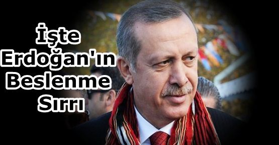 İşte Başbakan Erdoğan'ın Beslenme Sırrı