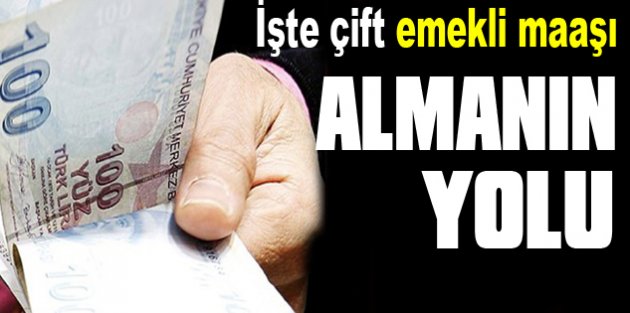 İşte çift emekli maaşı almanın yolu