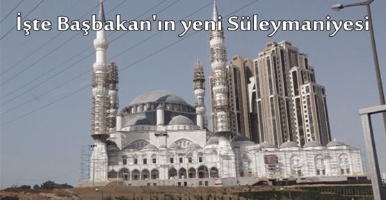 İşte Erdoğan’ın ‘Süleymaniye’si