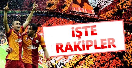 İşte Galatasaray'ın muhtemel rakipleri!