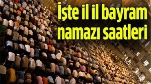 İşte il il bayram namazı saatleri