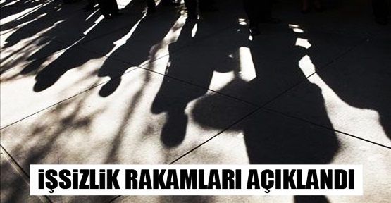 İşte işsizlik rakamları