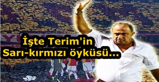 İşte Terim'in Sarı-kırmızı öyküsü...