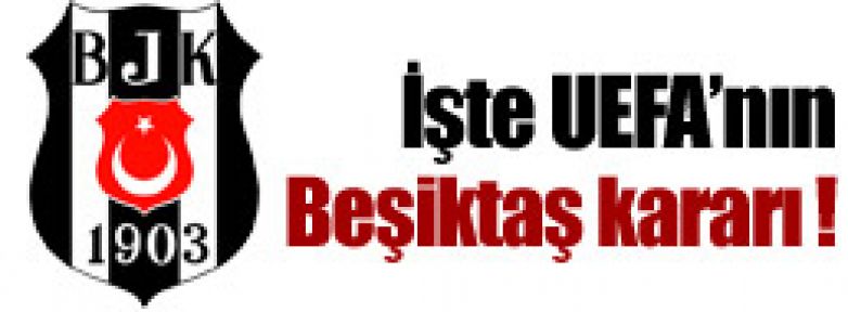 İşte UEFA'nın Beşiktaş kararı !