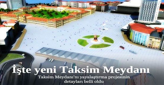 İste yeni Taksim meydanı