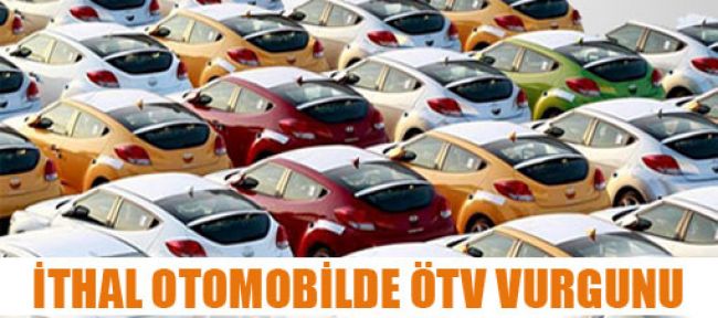 İthal otomobilde ÖTV vurgunu