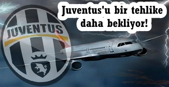 Juventus'u bir tehlike daha bekliyor!