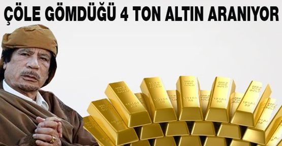 Kaddafi'nin çöldeki 4 ton altını aranıyor