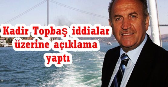 Kadir Topbaş iddialar üzerine açıklama yaptı