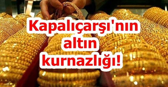 Kapalıçarşı'nın altın kurnazlığı!