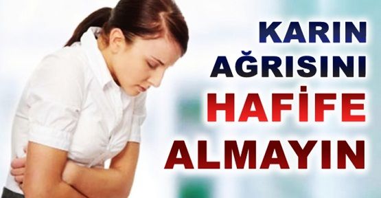 Karın ağrısına dikkat!