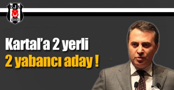 Kartal’a 2 yerli 2 yabancı aday