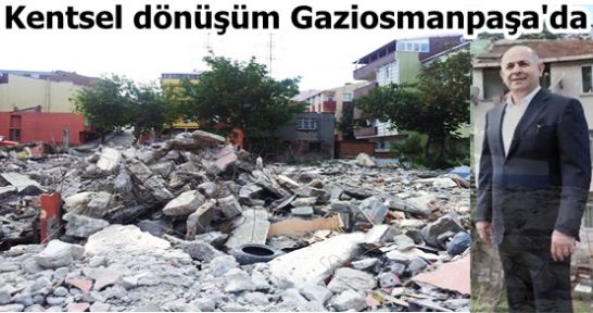 Kentsel dönüşüm bu sefer Gaziosmanpaşa'da