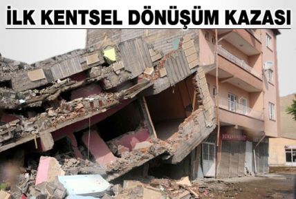 Kentsel dönüşümde ilk iş kazası