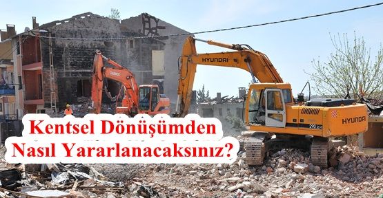 Kentsel Dönüşümden Nasıl Yararlanacaksınız? 