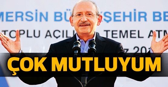 Kılıçdaroğlu: Çok mutluyum