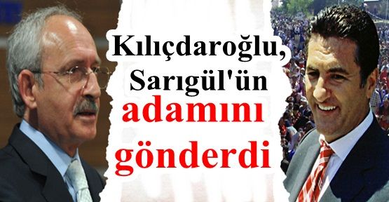 Kılıçdaroğlu, Sarıgül'ün adamını gönderdi