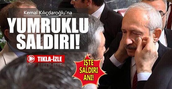 Kılıçdaroğlu'na yumruklu saldırının görüntüsü İZLE