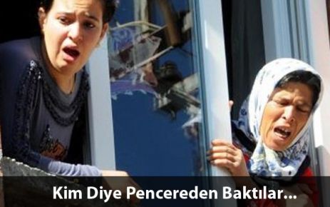 Kim Diye Pencereden Baktılar...