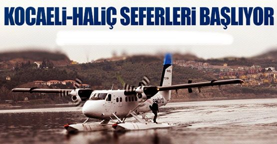 Kocaeli-Haliç arasındaki deniz uçağı seferi 2 Ocak'ta başlayacak