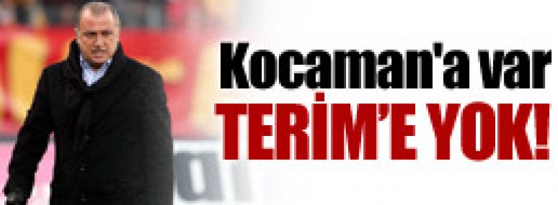 Kocaman'a var Terim'e yok!