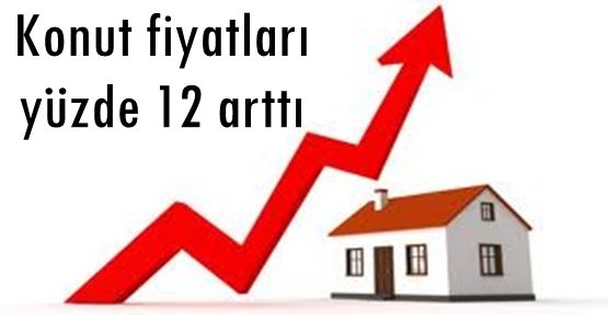 Konut fiyatları yüzde 12 arttı