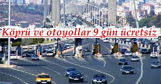 Köprü ve otoyollar 9 gün ücretsiz