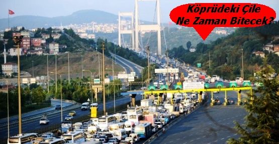 Köprüdeki Çile Ne Zaman Bitecek?