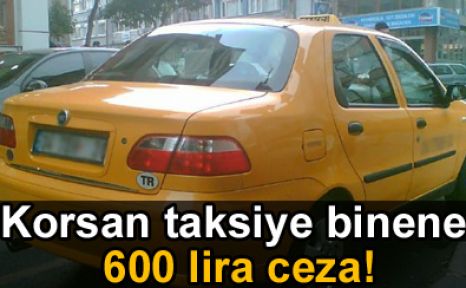 Korsan taksiye binene 600 lira ceza!