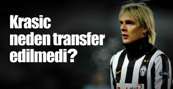 Krasic neden transfer edilmedi?