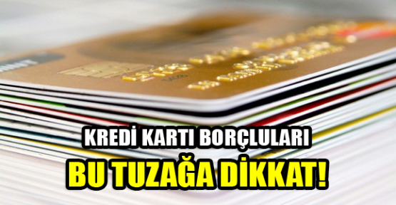 Kredi kartı borcu olanlar dikkat