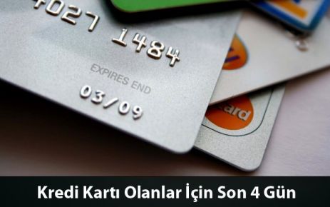 Kredi Kartı Olanlar İçin Son 4 Gün!