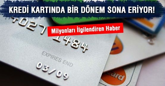 Kredi kartında bir dönem daha sona eriyor