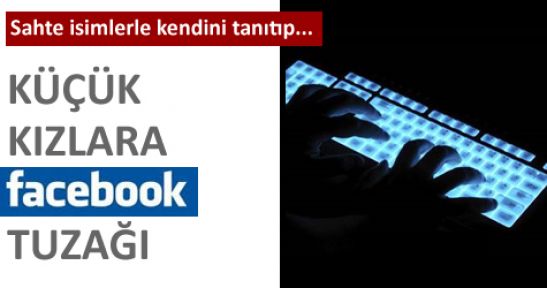 Küçük kızlara Facebook tuzağı