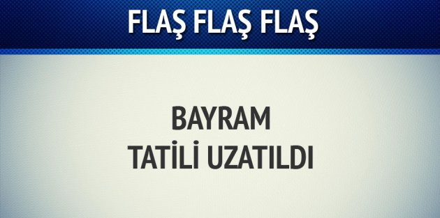 Kurban Bayramı tatili uzadı