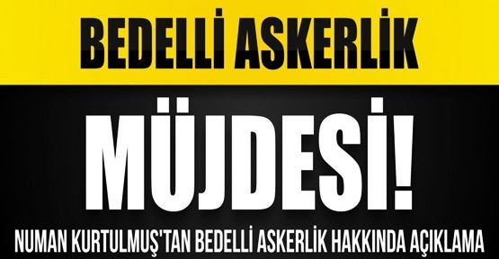 Kurtulmuş'tan Bedelli Askerlik Açıklaması!