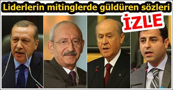 Liderlerin mitinglerde güldüren sözleri İZLE