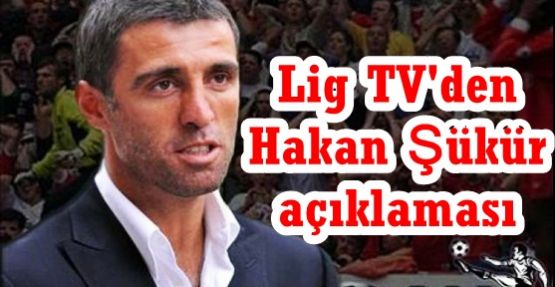 Lig TV'den Hakan Şükür açıklaması